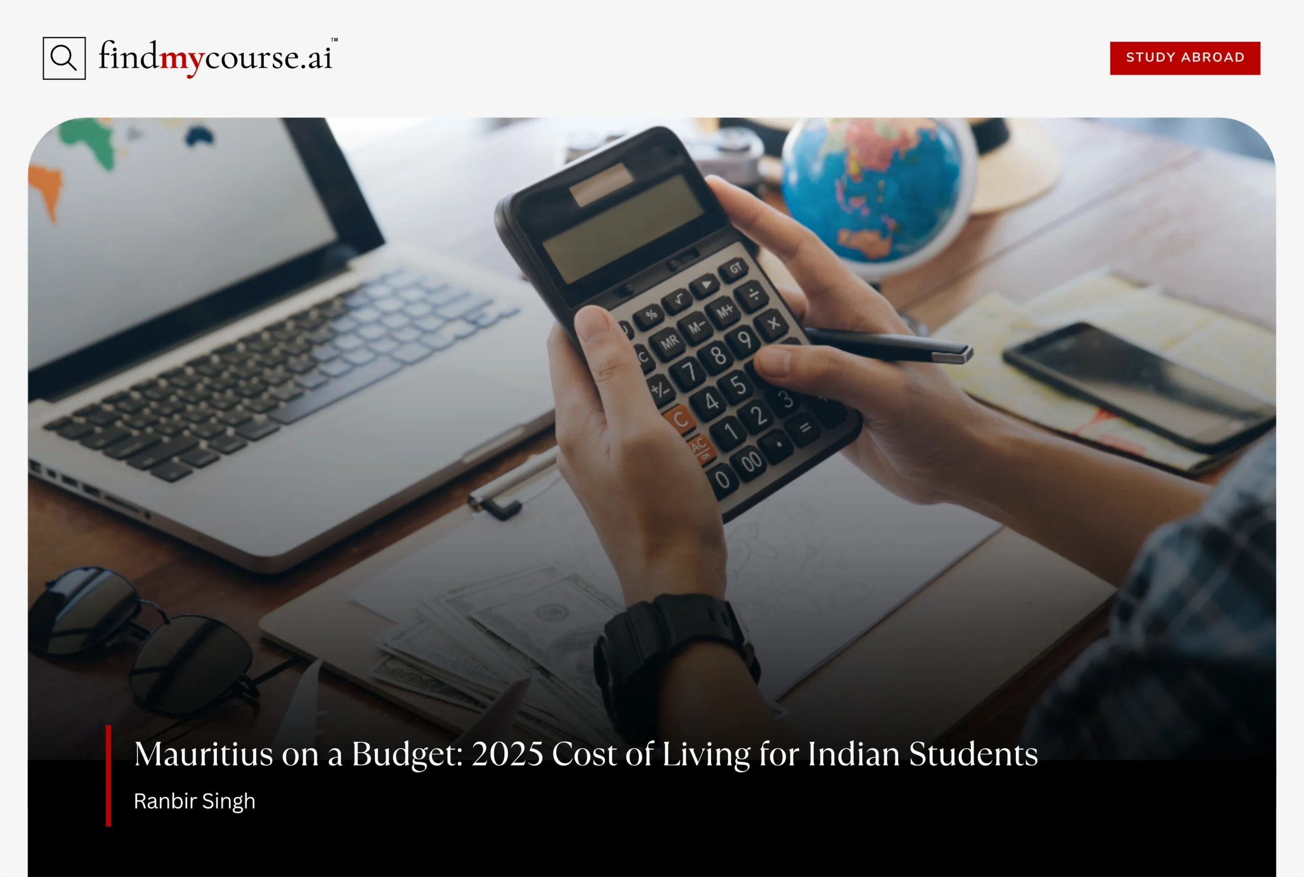 Desk with calculator, money and laptop denoting cost of living in Mauritius – Findmycourse.ai