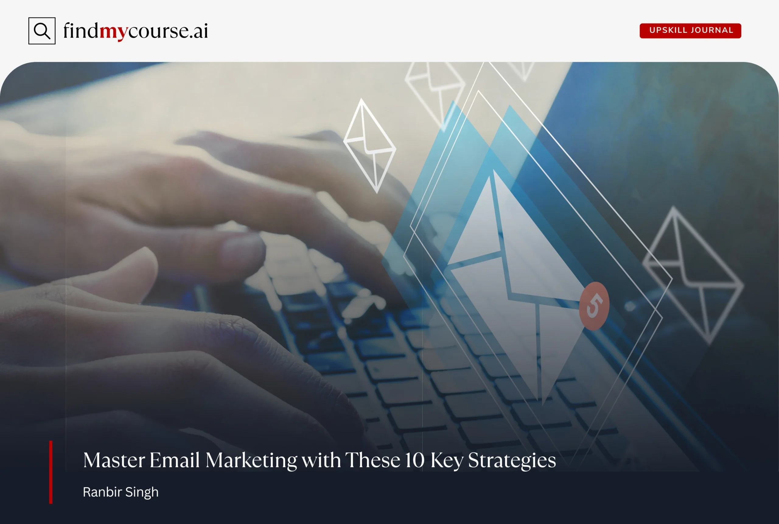 Hands typing on laptop with emails overlay, representing email marketing — FindMyCourse.ai