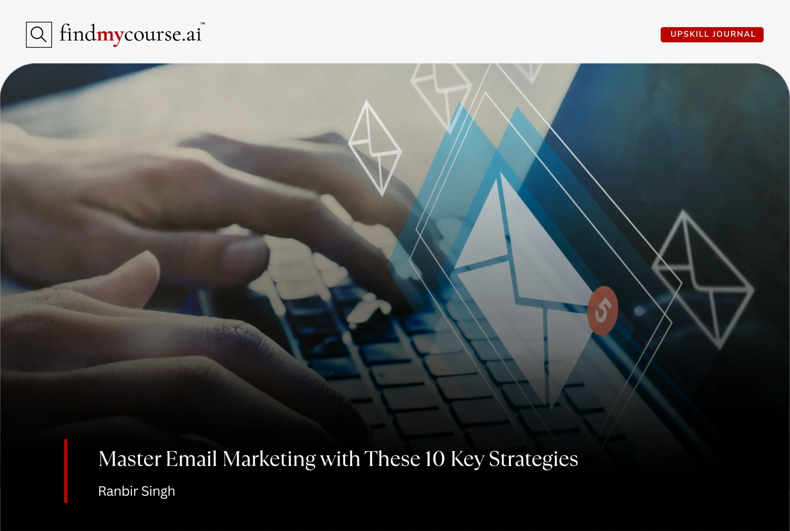Hands typing on laptop with emails overlay, representing email marketing — FindMyCourse.ai