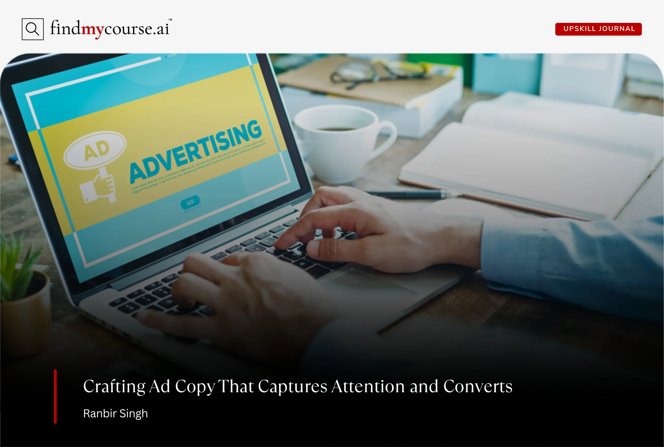 Person working on laptop writing ad copy for a marketing campaign — Findmycourse.ai