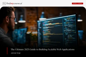 A developer working on a computer building scalable web applications — Findmycourse.ai