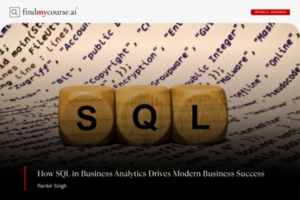 The Role of SQL in Business Analytics Wooden blocks with SQL written on them depicting role of SQL in business data analytics — Findmycourse.ai